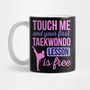 Funny Touch Me And Your First Taekwondo Lesson Is Free Mug